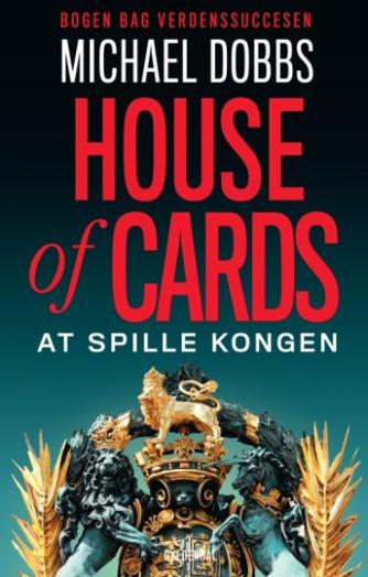 Michael Dobbs: House of cards - at spille kongen : spændingsroman