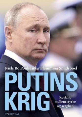 Niels Bo Poulsen, Flemming Splidsboel Hansen: Putins krig : Rusland mellem styrke og svaghed