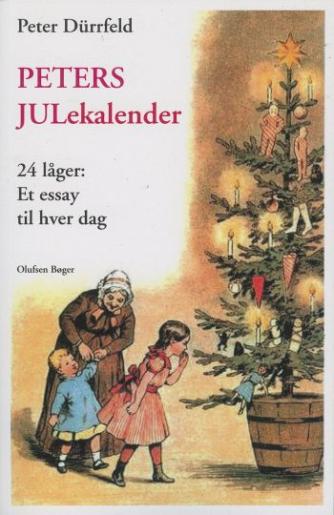 Peter Dürrfeld: Peters julekalender : 24 låger - et essay til hver dag op mod jul