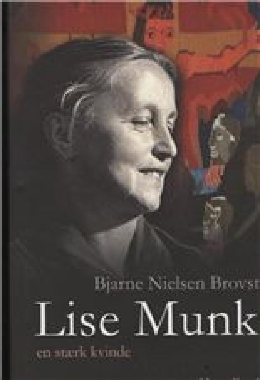 Bjarne Nielsen Brovst: Lise Munk : en stærk kvinde 1909-1998 (En stærk kvinde)